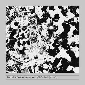 Om Unit - Electroacidspringwater (Nadia Struiwigh Remix)