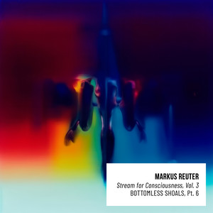 Markus Reuter - Bottomless Shoals, Pt. 6