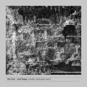 Om Unit - Acid Tempo (Double O Dub Agent Remix)