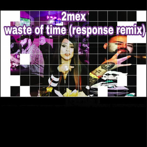 2Mex - Waste of Time (Response Remix)