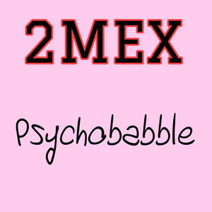 2Mex - Psychobabble