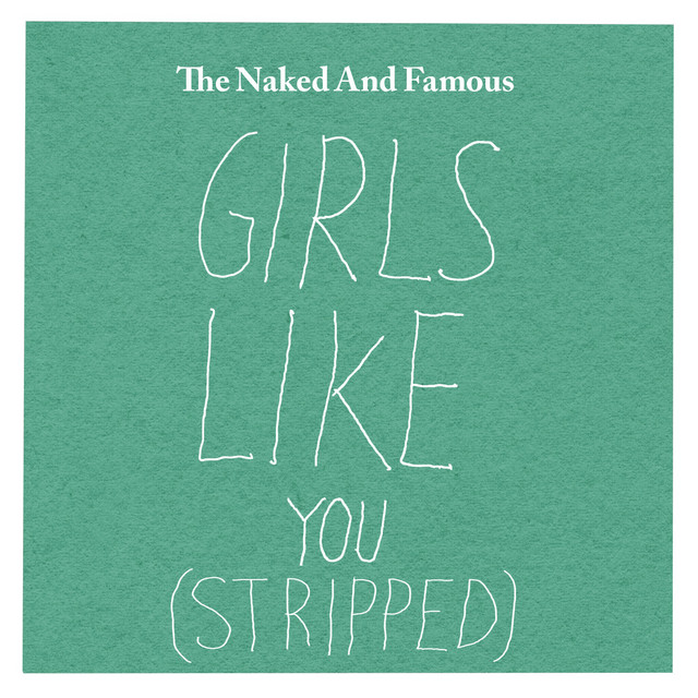 Girls Like You Stripped Single By The Naked And Famous Spotify