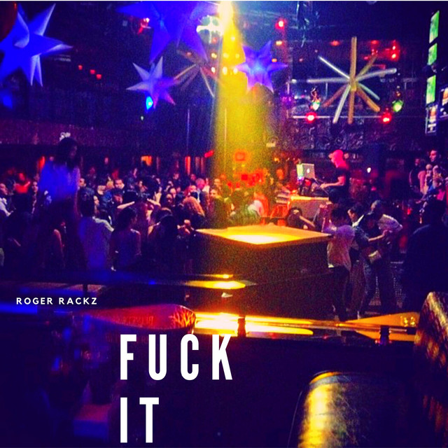 Fuck It Single By Roger Rackz Spotify