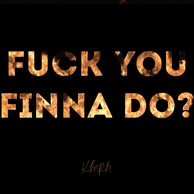 Fuck You Finna Do Single By Kmrn Spotify