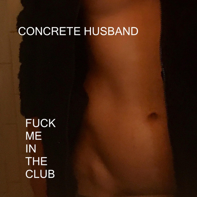 Fuck Me In The Club Single By Concrete Husband Spotify