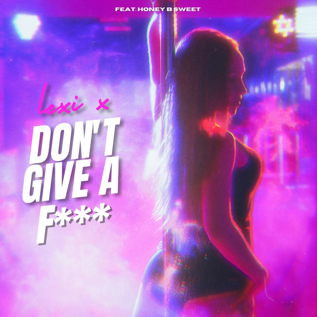 Don T Give A Fuck Single By Lexi X Spotify