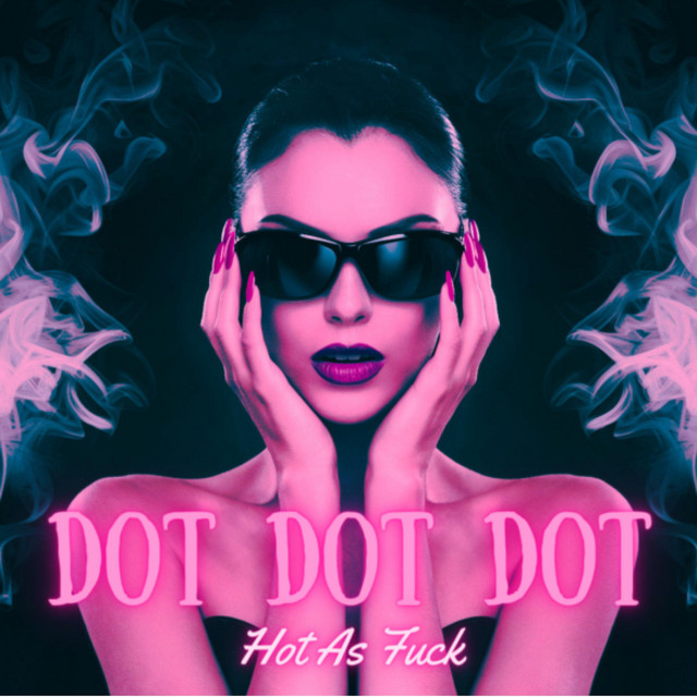 Dot Dot Dot Single By Hot As Fuck Spotify