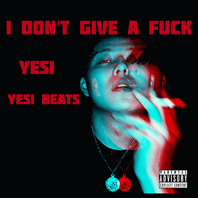 I Don T Give A Fuck Single By YESI Spotify