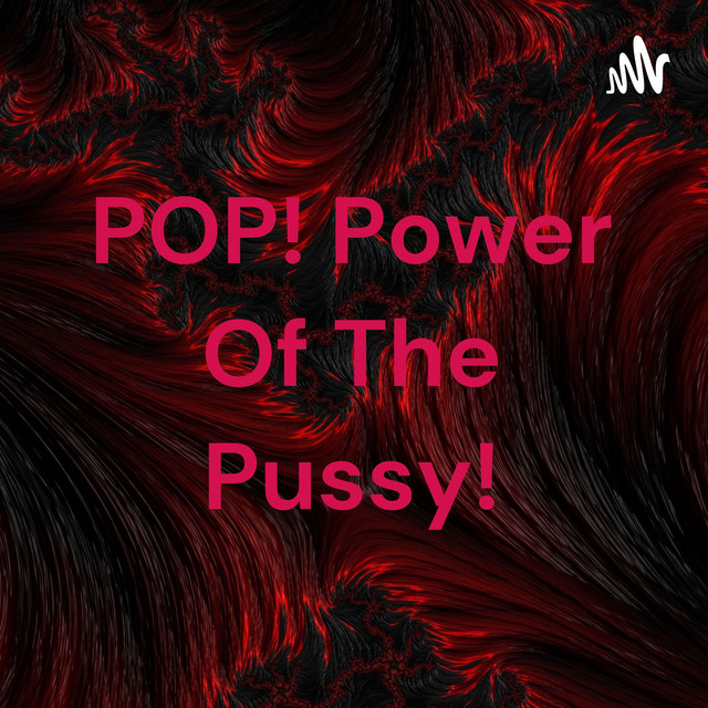 POP Power Of The Pussy Podcast On Spotify