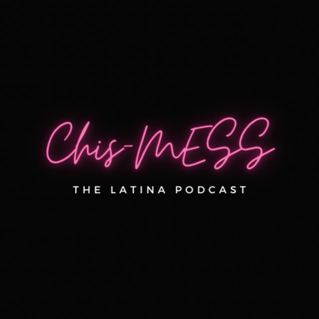Chis MESS The Latina Podcast Podcast On Spotify