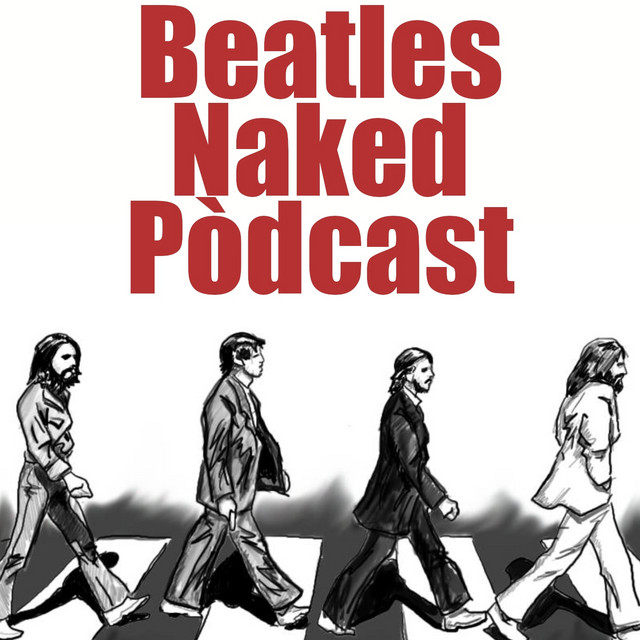 Beatles Naked Pòdcast Podcast on Spotify