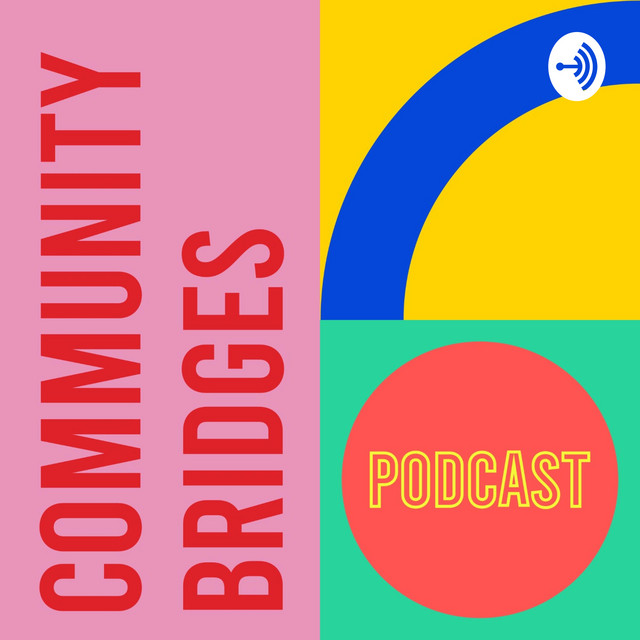 Community Bridges Podcast Podcast on Spotify