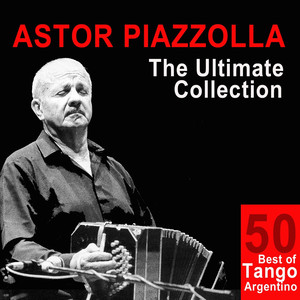 Astor Piazzolla: The Ultimate Collection (50 Best of Tango Argentino) album