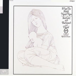 What the World Needs Now - Stan Getz Plays Bacharach and David album
