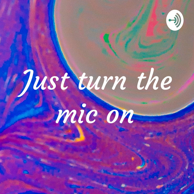Just turn the mic on Podcast on Spotify
