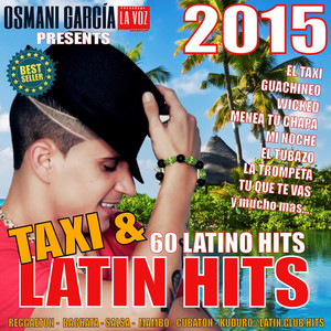 Osmani Garcia Presents Taxi And Latin Hits 2015 - 60 Latino Hits (Reggaeton - Bachata - Salsa - Mambo - Cubaton - Kuduro - Latin Club Hits) cover