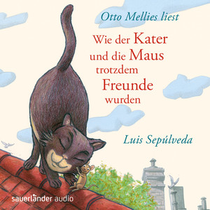 Wie der Kater und die Maus trotzdem Freunde wurden (Ungekürzte Fassung)