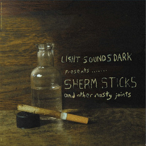 Light Sounds Dark Presents...Sherm Sticks And Other Nasty Joints cover