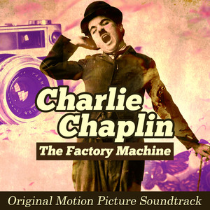 The Factory Machine: Charlie Chaplin (Original Picture Motion Soundtrack) album