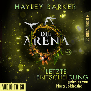 Letzte Entscheidung - Die Arena, Teil 2 (Ungekürzt)