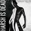 Harsh Is Dead Albumcover