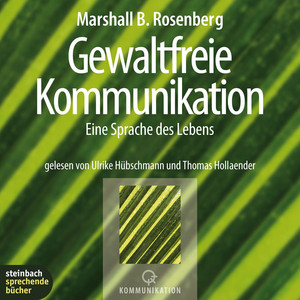 Gewaltfreie Kommunikation (Ungekürzt)