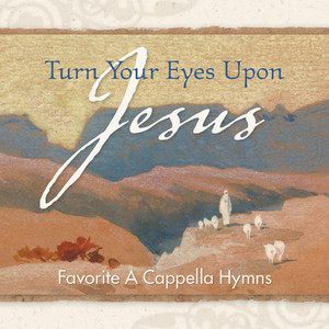 Turn Your Eyes Upon Jesus - Favorite A Cappella Hymns Albumcover