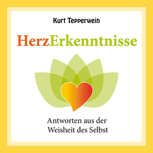 Herzerkenntnisse (Antworten aus der Weisheit des Selbst)