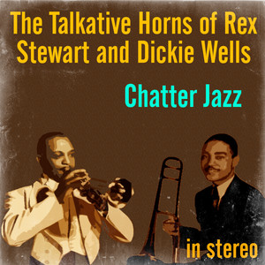 Chatter Jazz: The Talkative Horns of Rex Stewart and Dickie Wells (Stereo) album