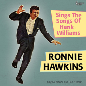 Ronnie Hawkins Sings the Songs of Hank Williams (Original Album Plus Bonus Tracks) cover