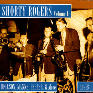Shorty Rogers Volume 1: Bellson, Manne, pepper, & More (CD B) album