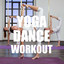 Yoga Dance Workout: Music for Dynamic Yoga Workout and Yoga, World Music and Ethnic Music for Pilates and Yoga Dance, Chill Out, Flamenco and Arabian Music Albumcover