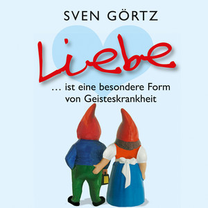 Liebe ... Ist eine besondere Form von Geisteskrankheit
