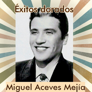 Miguel Aceves Mejía - Éxitos Dorados album