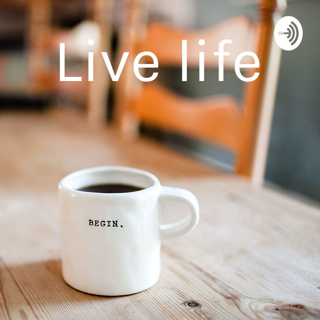 Live life | Podcast on Spotify