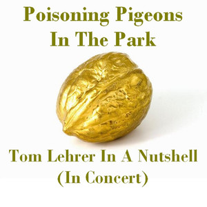 Poisoning Pigeons in the Park - Tom Lehrer in a Nutshell (In Concert) album