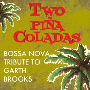 Two Piña Coladas - Bossa Nova Tribute to Garth Brooks cover