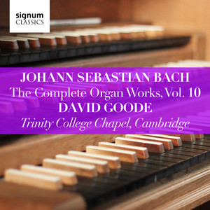 Johann Sebastian Bach: The Complete Organ Works Vol. 10 – Trinity College Chapel, Cambridge album
