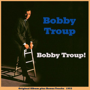 Bobby Troup! (Original Album Plus Bonus Tracks 1953) album