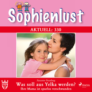 Sophienlust, Aktuell 330: Was soll aus Yelka werden? Ihre Mama ist spurlos verschwunden (Ungekürzt) Audiobook