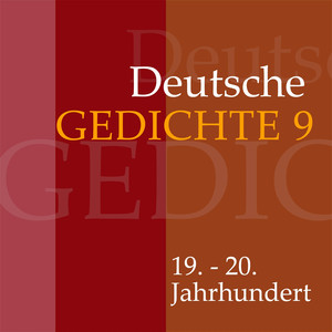 Deutsche Gedichte 9: 19. - 20. Jahrhundert (Werke von Gottfried Keller, Theodor Fontane, Georg Weerth, Conrad Ferdinand Meyer, Marie von Ebner-Eschenbach, Christian Wagner, Detlev von Liliencron, Richard Dehmel, Max Dauthendey, Stefan George, Else Lasker-Schüler, Christian Morgenstern und Hugo von)