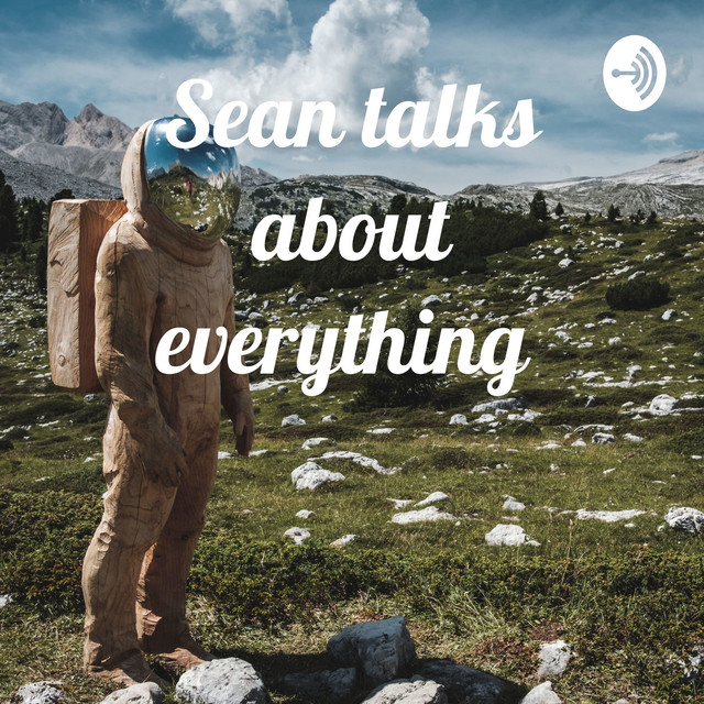 Sean talks about everything | Podcast on Spotify