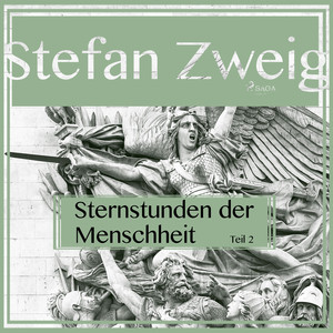 Sternstunden der Menschheit, Teil 2 (Ungekürzt) Audiobook