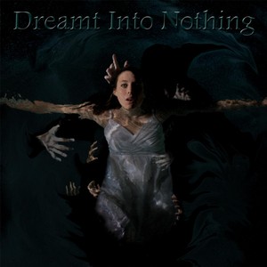 Dreamt Into Nothing