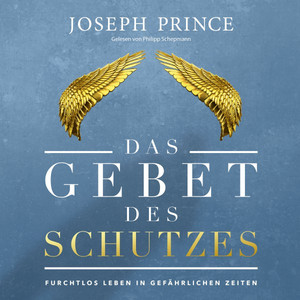 Das Gebet des Schutzes (Furchtlos leben in gefährlichen Zeiten)