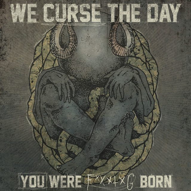 We Curse The Day You Were F*****g Born cover