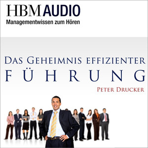 Das Geheimnis effizienter Führung (Hbm Audio - Managementwissen zum Hören)