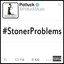 #Stonerproblems cover