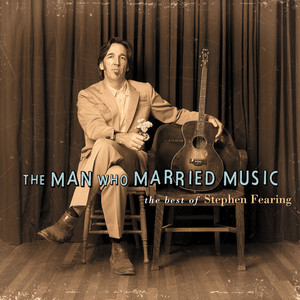 The Man Who Married Music: The Best Of Stephen Fearing cover