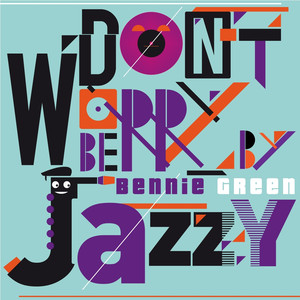 Don't Worry Be Jazzy By BENNIE GREEN album